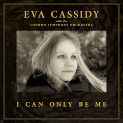 Das Bild zeigt Albumcover von Eva Cassidy + London Symphony Orchestra - :I Can Only Be Me
