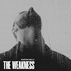 Das Bild zeigt das Album von Ruston Kelly - The Weakness