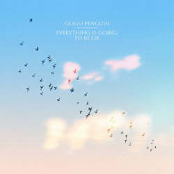 Das Bild zeigt das Album von GoGo Penguin - Everything Is Going To Be OK