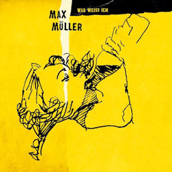 Das Bild zeigt das Albumcover von Max Müller - Was weiß ich