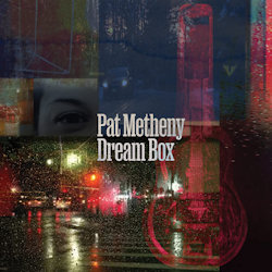 Das Bild zeigt das Albumcover von Pat Metheny - Dream Box