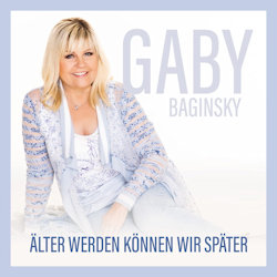 Das Bild zeigt das Albumcover von Gaby Baginsky - Älter werden können wir später