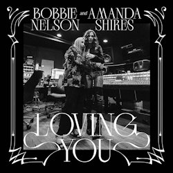 Das Bild zeigt das Albumcover von Bobbie Nelson + Amanda Shires - Loving You