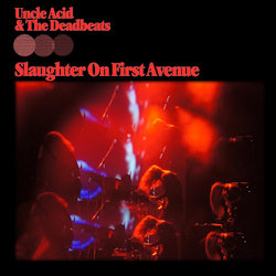 Das Bild zeigt das Albumcover von Uncle Acid + the Deadbeats - Slaughter On First Avenue
