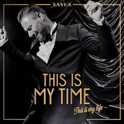 Das Bild zeigt das Albumcover von Sasha - This Is My Time. This Is My Life.