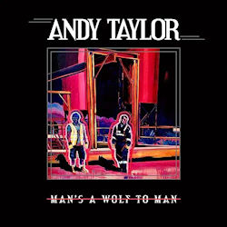 Das Bild zeigt das Albumcover von Andy Taylor - Man's A Wolf To Man