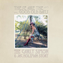 Das Bild zeigt das Albumcover von Carly Simon - These Are The Good Old Days - The Carly Simon + Jac Holzman Story