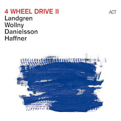 Das Bild zeigt das Albumcover von Nils Landgren, Michael Wollny, Lars Danielsson + Wolfgang Haffner - 4 Wheel Drive II