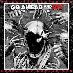 Das Bild zeigt das Albumcover von Go Ahead And Die - Unhealthy Mechanisms