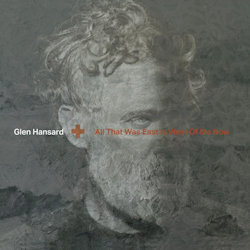 Das Bild zeigt das Albumcover von Glen Hansard - All That Was East Is West Of Me Now