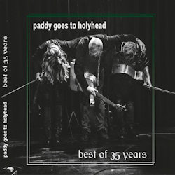 Das Bild zeigt das Albumcover von Paddy Goes To Holyhead - Best Of 35 Years