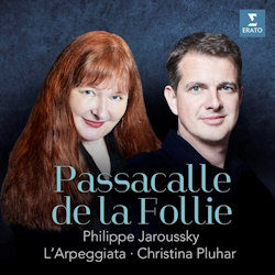Das Bild zeigt Albumcover von Philippe Jaroussky + Christina Pluhar - Passacalle de la follie