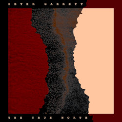 Das Bild zeigt das Albumcover von Peter Garrett - The True North