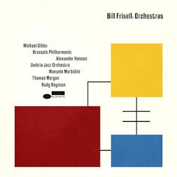 Das Bild zeigt das Albumcover von Bill Frisell - Orchestras