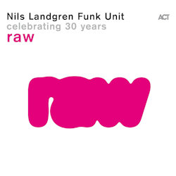 Das Bild zeigt das Albumcover von Nils Landgren Funk Unit - Raw - Celebrating 30 Years