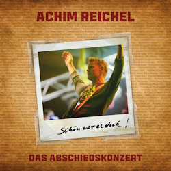 Das Bild zeigt das Albumcover von Achim Reichel - Schön war es doch! Das Abschiedskonzert