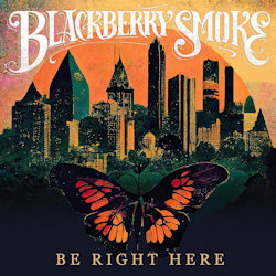 Das Bild zeigt das Albumcover von Blackberry Smoke - Be Right Here