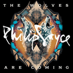 Das Bild zeigt das Albumcover von Philip Sayce - The Wolves Are Coming