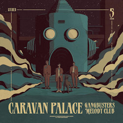 Das Bild zeigt das Albumcover von Caravan Palace - Gangbusters Melody Club