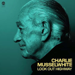 Charlie Musselwhite - Look Out Highway