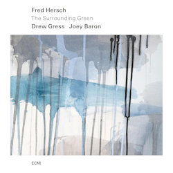 Fred Hersch + Drew Gress + Joey Baron - The Surrounding Green