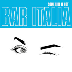 Bar Italia - Some Like It Hot